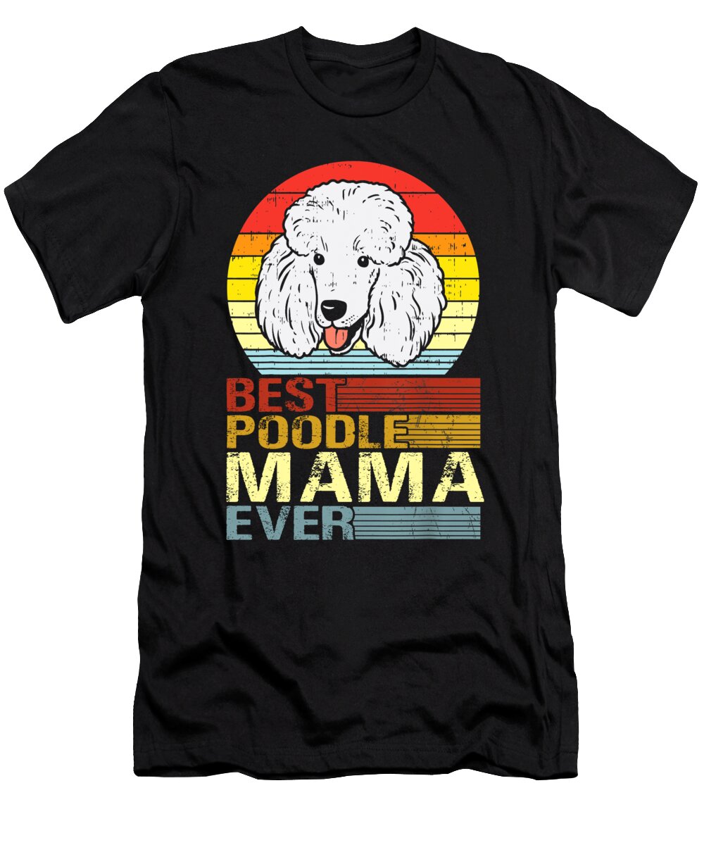 Best Poodle Mama Ever Fathers Day Dhbubble T-Shirt
