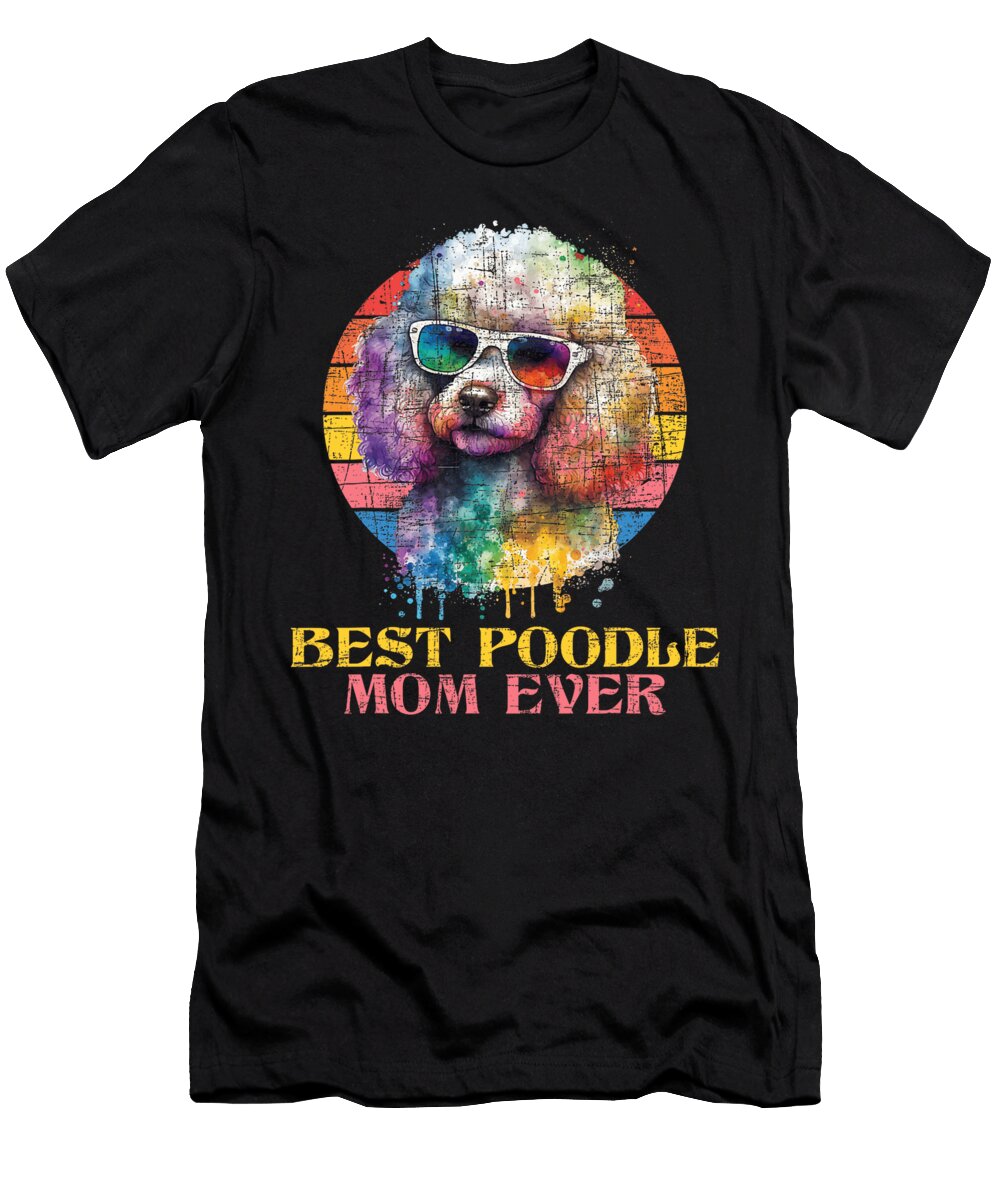 Best Poodle Mom Ever Mothers Day Dog Lover Natalie Lidford T-Shirt