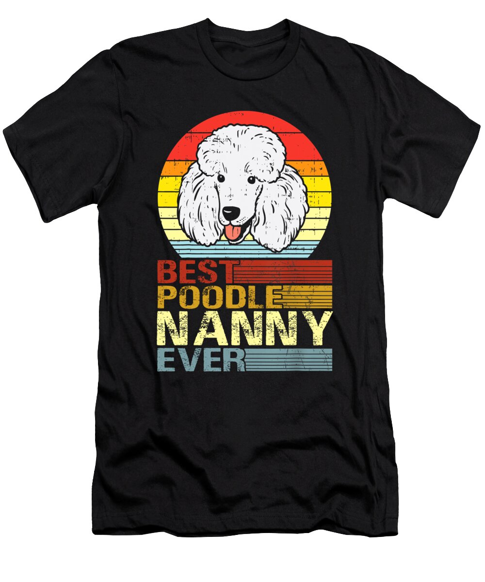 Best Poodle Nanny Ever Fathers Day Dhbubble T-Shirt