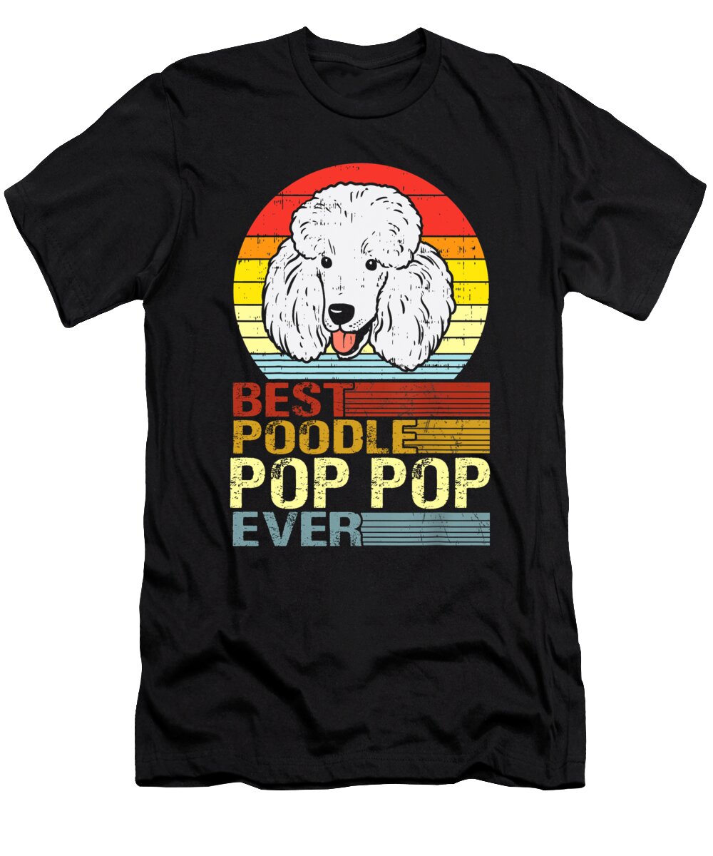 Best Poodle Pop Pop Ever Fathers Day Dhbubble T-Shirt