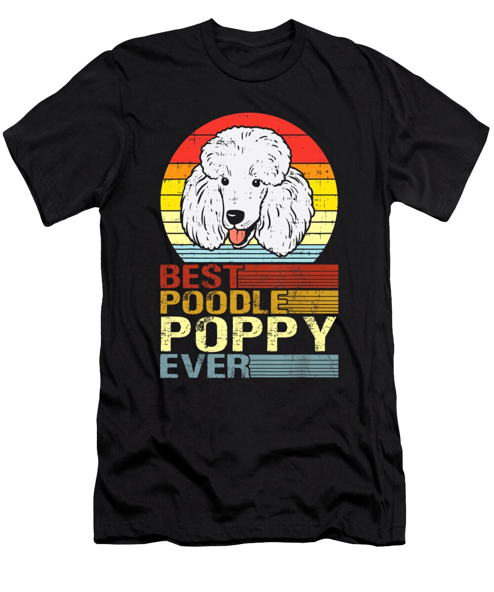 Best Poodle Poppy Ever Fathers Day Dhbubble T-Shirt
