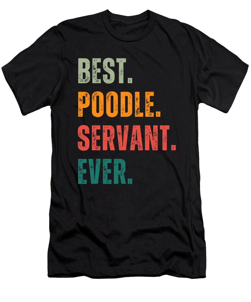 Best Poodle Servant Ever for Dog Lover Men Women Natalie Lidford T-Shirt