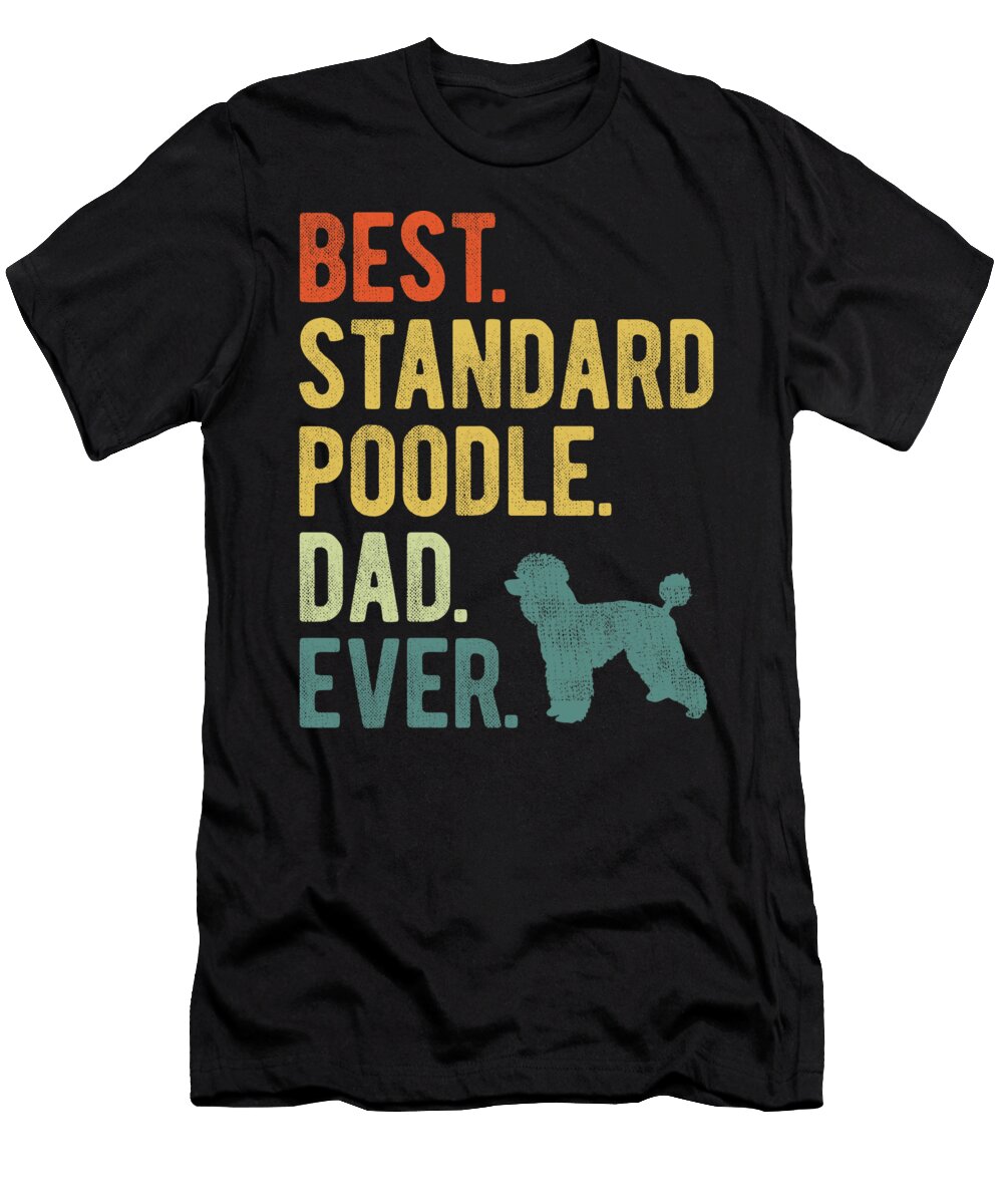 Best Standard Poodle Dad Ever Dog Daddy Fathers Natalie Lidford T-Shirt