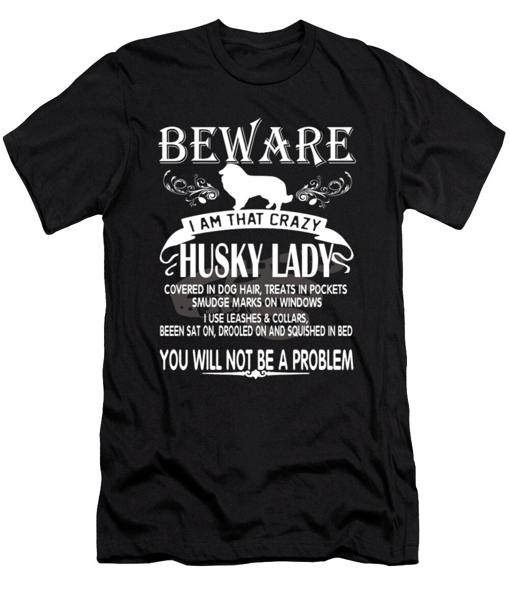 Beware I Am That Crazy Husky Lady Tinh Tran Le Thanh T-Shirt