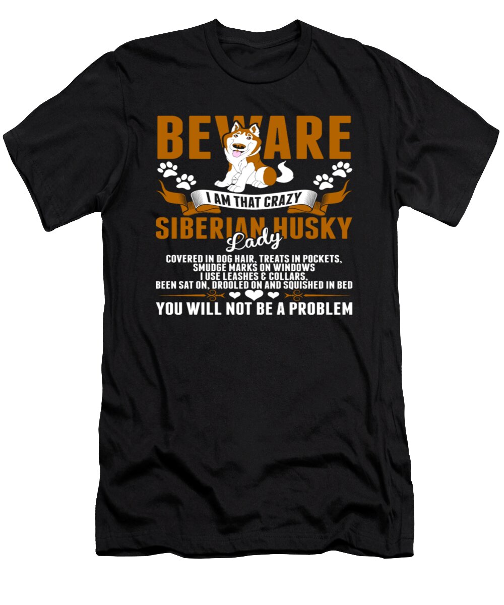 Beware I Am That Crazy Siberian Husky Lady Tinh Tran Le Thanh T-Shirt