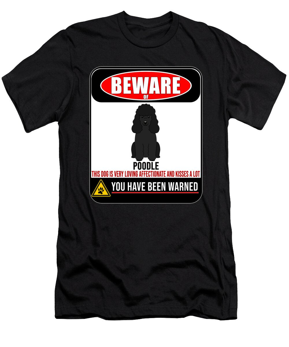 Beware of Black Haired Poodle This Dog Is Loving and Kisses a Lot Jose O T-Shirt