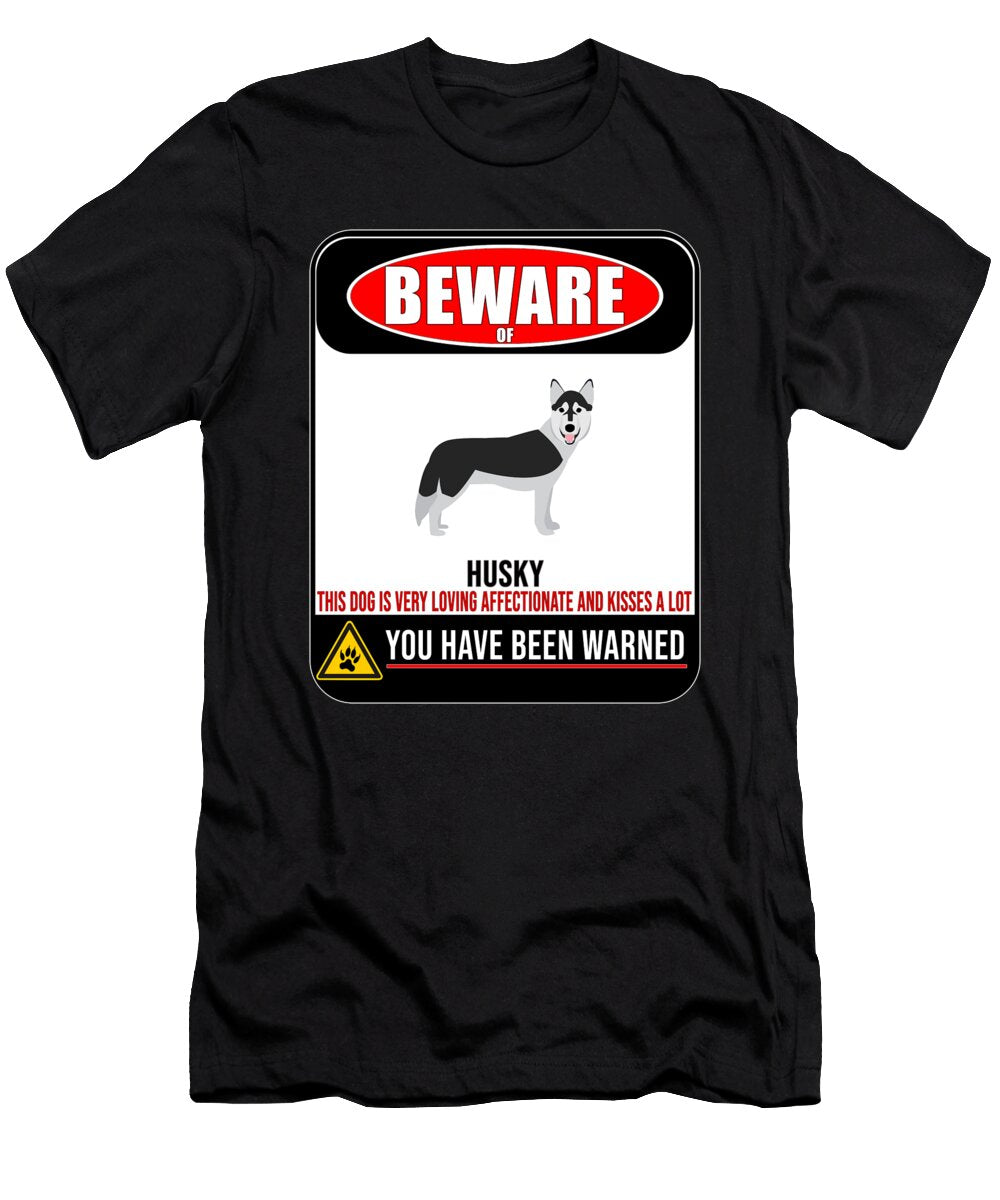 Beware of Husky This Dog Is Loving and Kisses a Lot Jose O T-Shirt