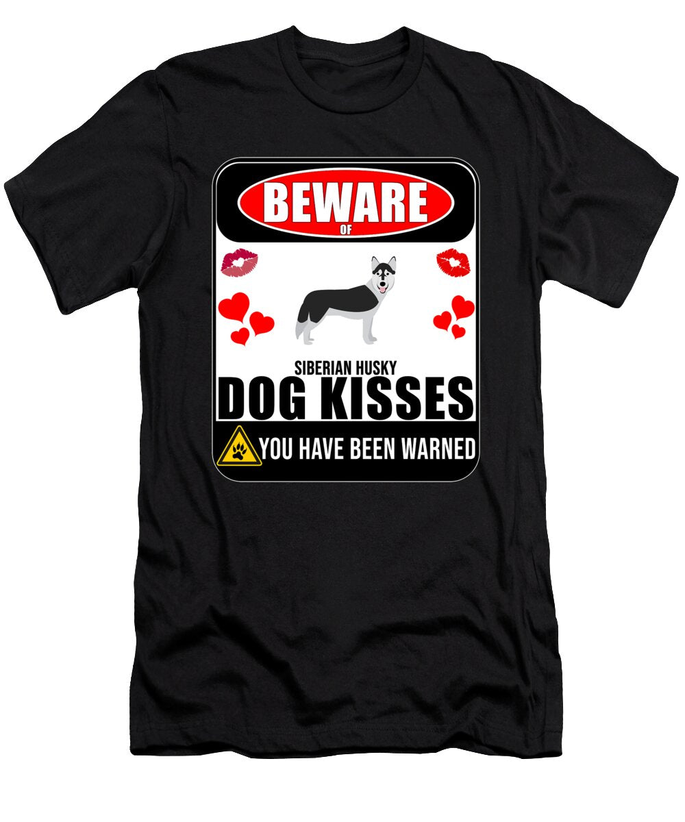 Beware of Siberian Husky Dog Kisses Jose O T-Shirt
