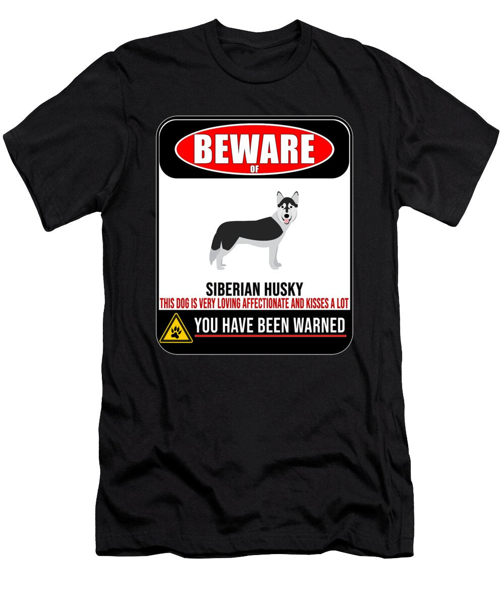 Beware of Siberian Husky This Dog Is Loving and Kisses a Lot Jose O T-Shirt