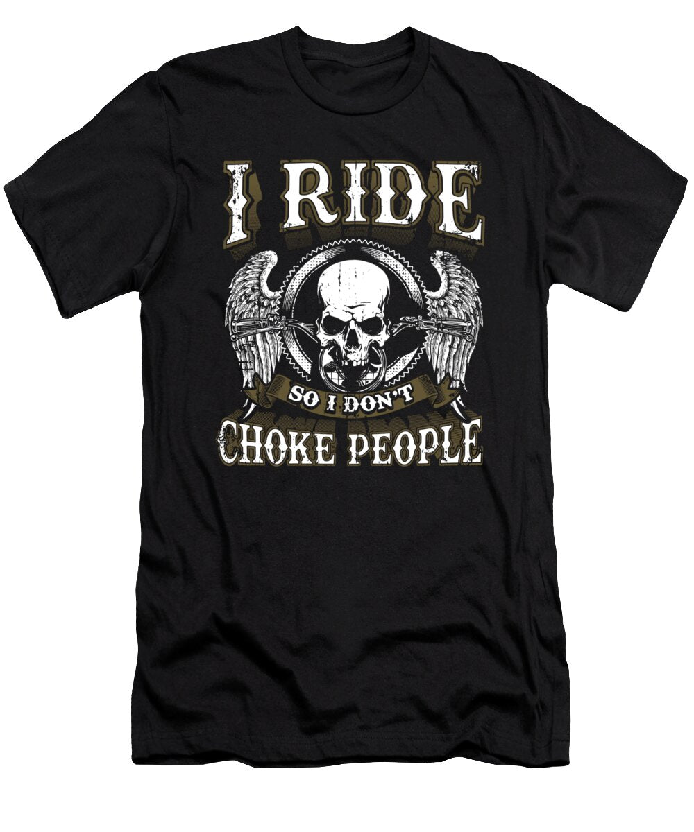 Biker Skull I Ride So I Dont Choke People Shannon Nelson Art T-Shirt