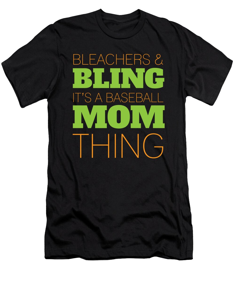 Bleachers and Bling Its a Baseball Mom Thing Jacob Zelazny T-Shirt
