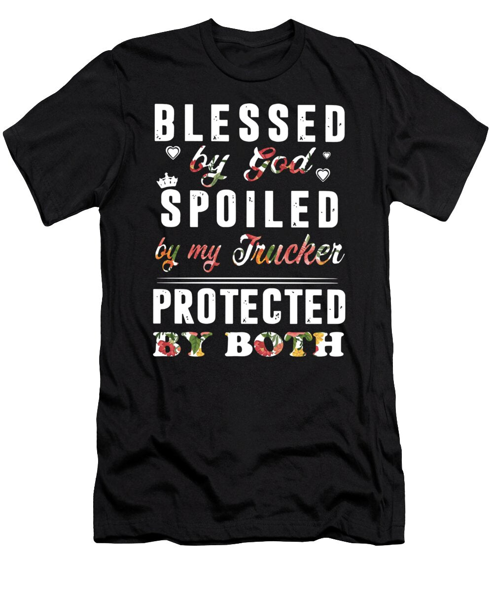Blessed By God Spoiled By My Trucker Protected By Both Drive Trucker Riley Sargent T-Shirt