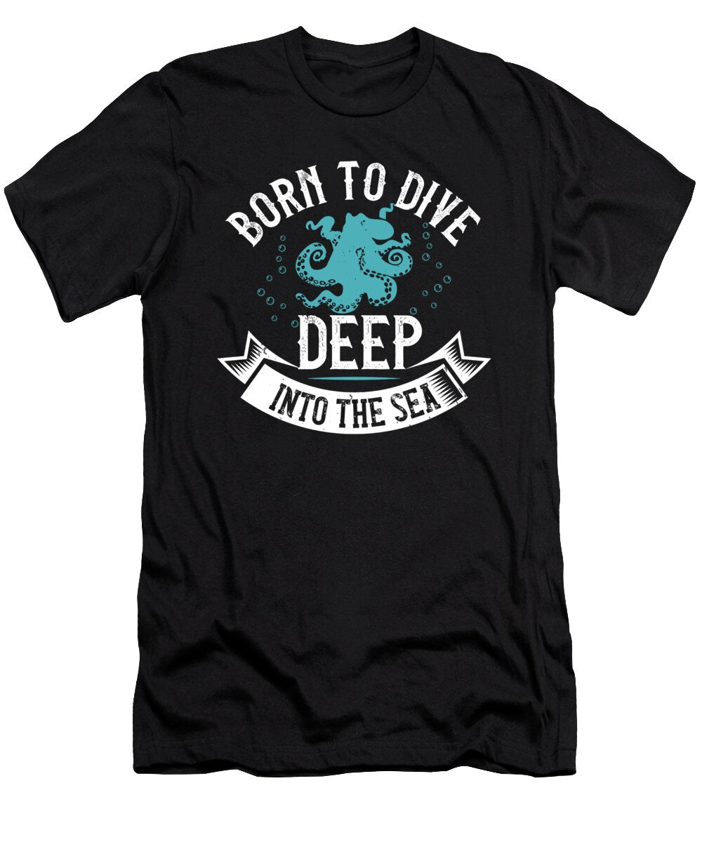 Born to Dive Deep Into the Sea Jacob Zelazny T-Shirt