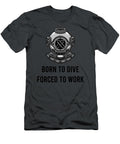 Born to Dive Forced to Work Funny Scuba Diver Karinh Emin T-Shirt