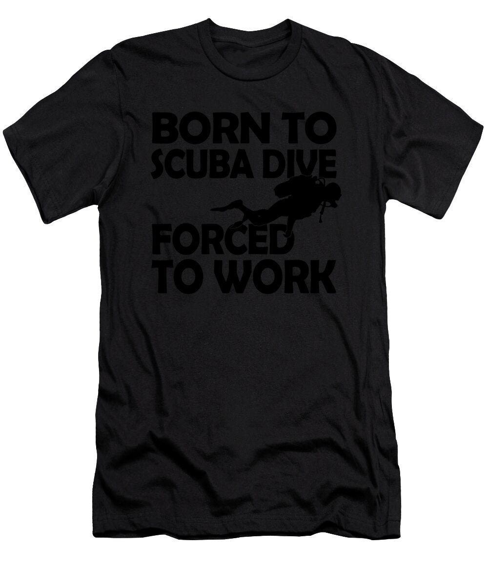 Born to Scuba Dive Forced to Work Jacob Zelazny T-Shirt