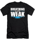 Breathing Is for the Weak Swimming Gifts for a Swimming Team Tom Schiesswald T-Shirt