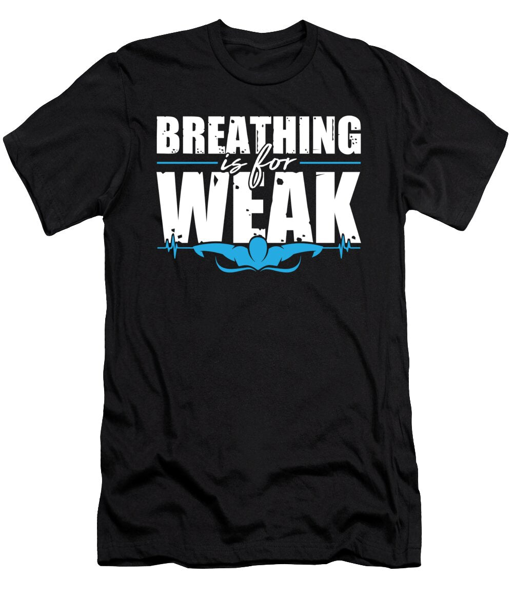 Breathing Is for the Weak Swimming Gifts for a Swimming Team Tom Schiesswald T-Shirt
