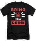 Bring Me a Drink Funny Shirtom T-Shirt
