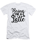 Bring Me a Latte Th T-Shirt