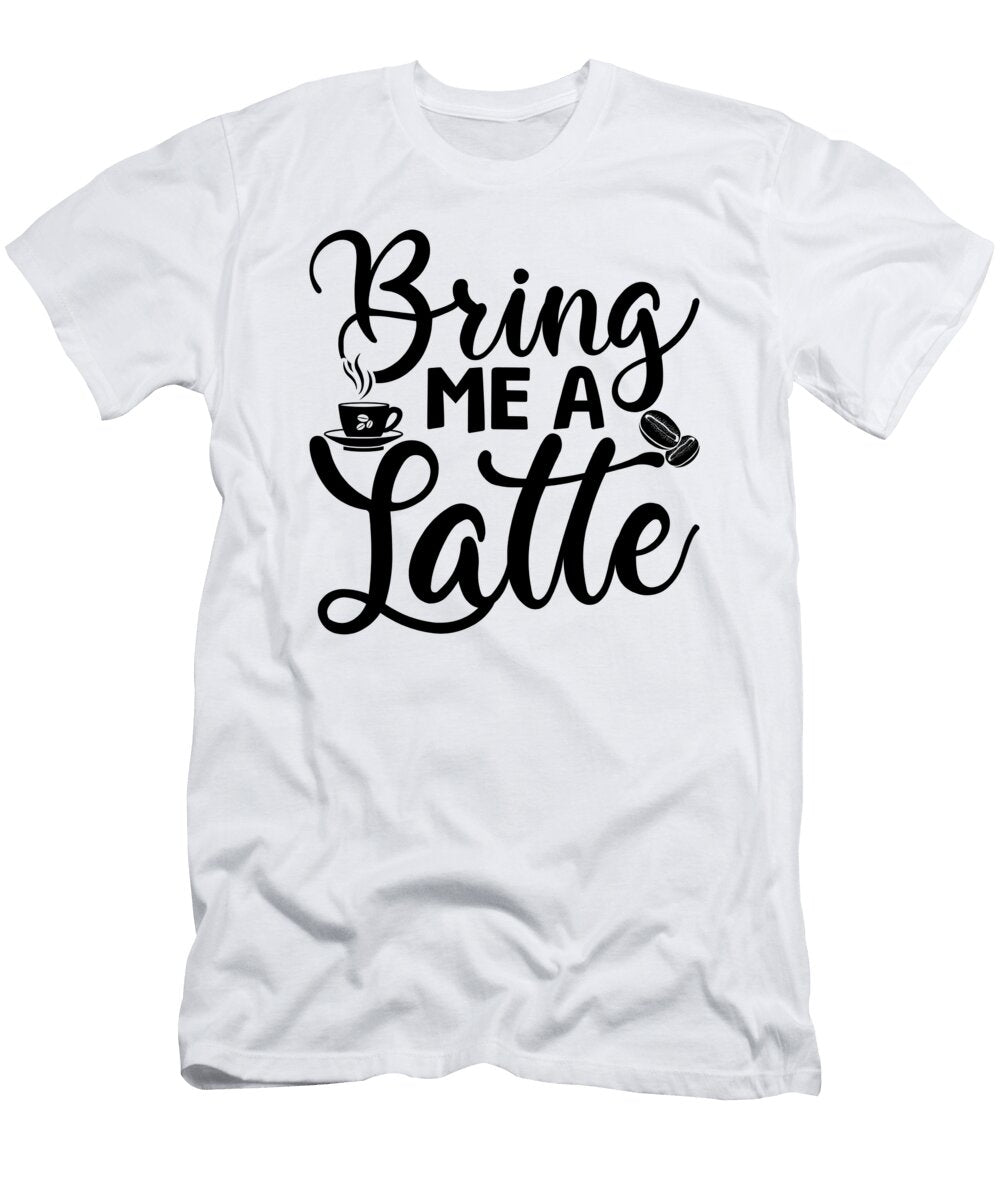 Bring Me a Latte Th T-Shirt