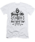 Bring Me Coffee Then Well Talk Th T-Shirt