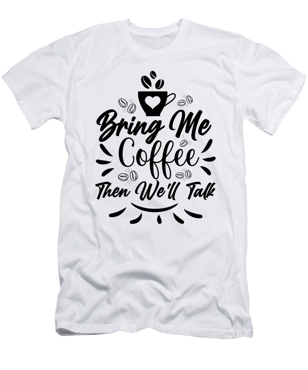 Bring Me Coffee Then Well Talk Th T-Shirt