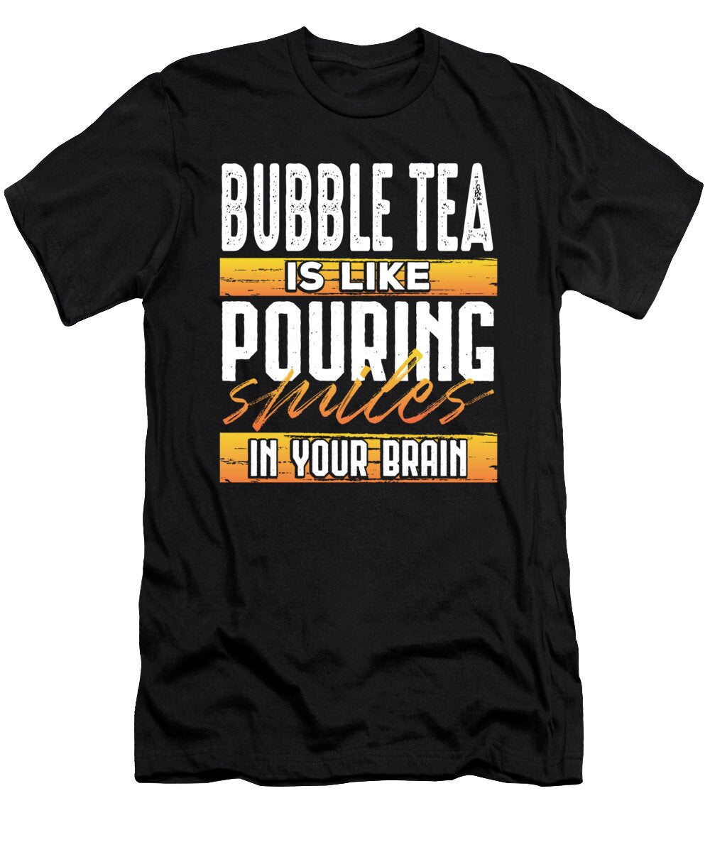 Bubble Tea Like Pouring Smiles in Your Brain Bubble Tea Lover Boba Kanig Designs T-Shirt