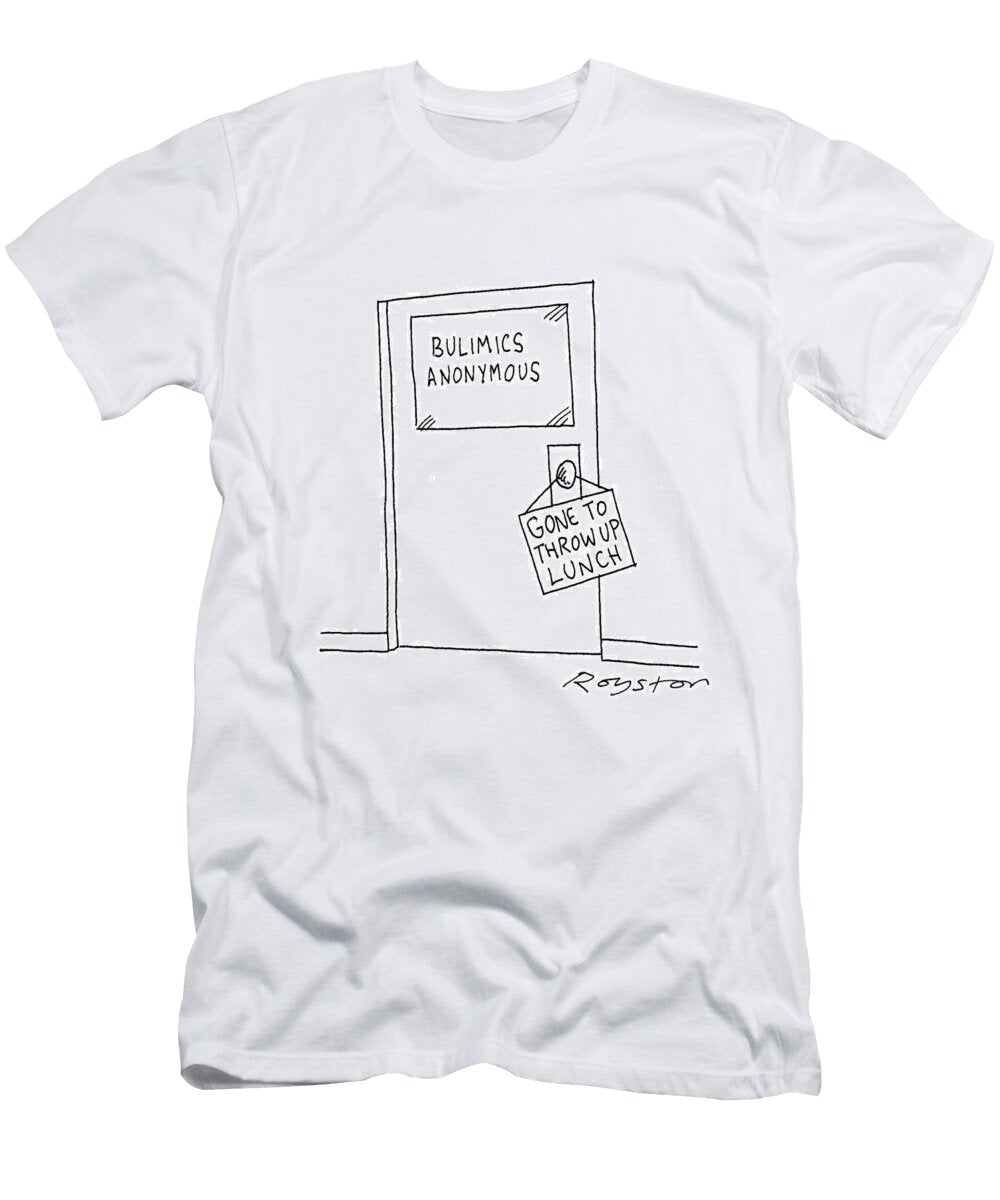 Bulimics Anonymous Gone to Throw Up Lunch Royston Robertson T-Shirt