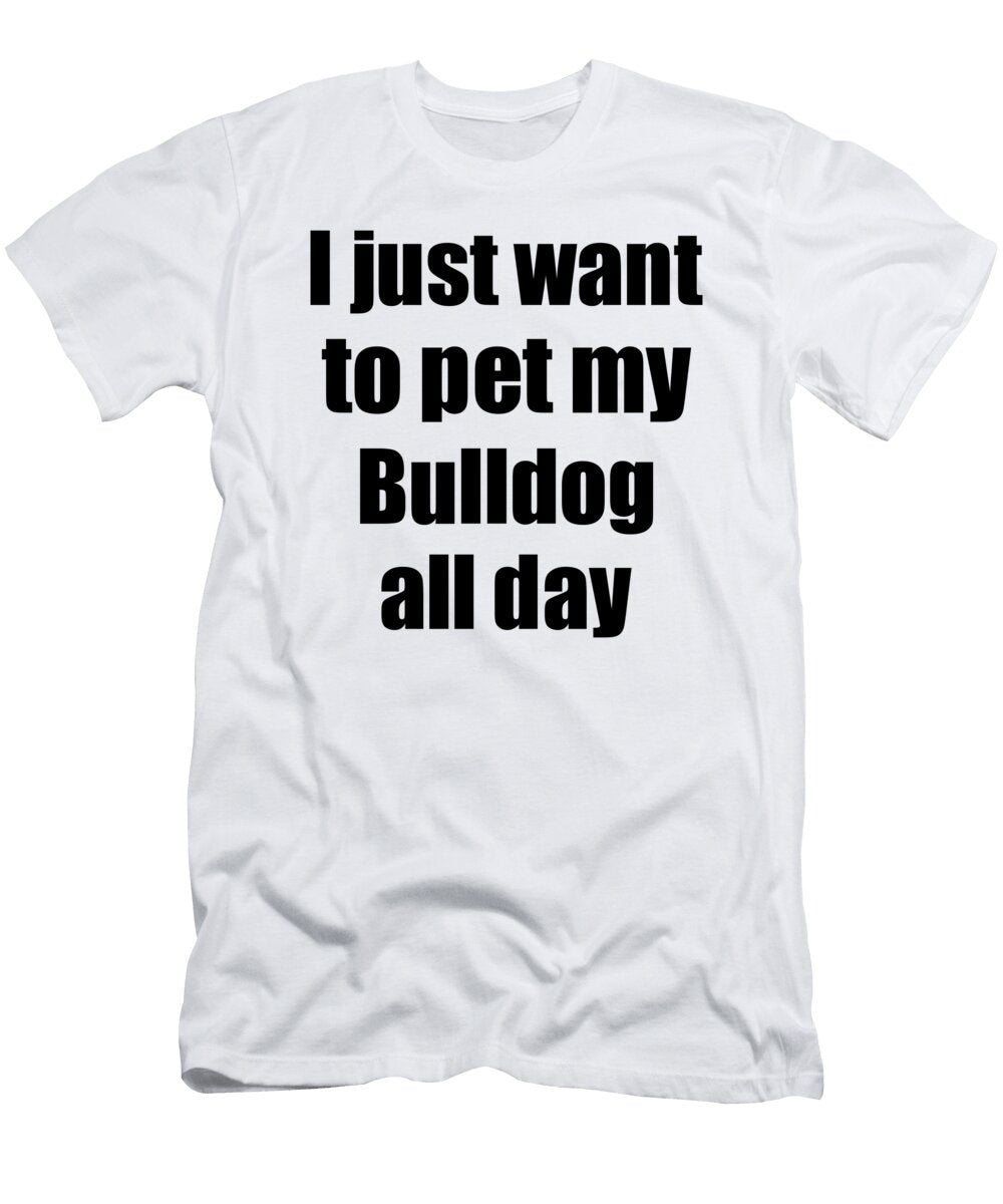 Bulldog Dog Lover Mom Dad Funny Gift Idea Funny Gift Ideas T-Shirt