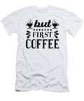But First Coffee Th T-Shirt