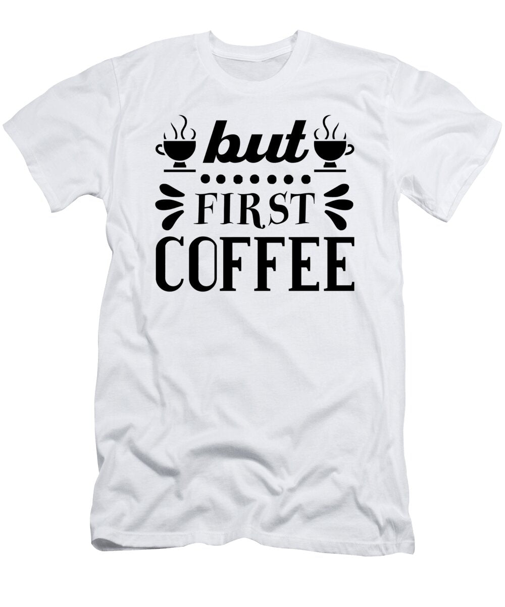 But First Coffee Th T-Shirt