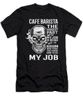 Cafe Barista the Hardest Part of My Job Gift Item Shi Hu Kang T-Shirt