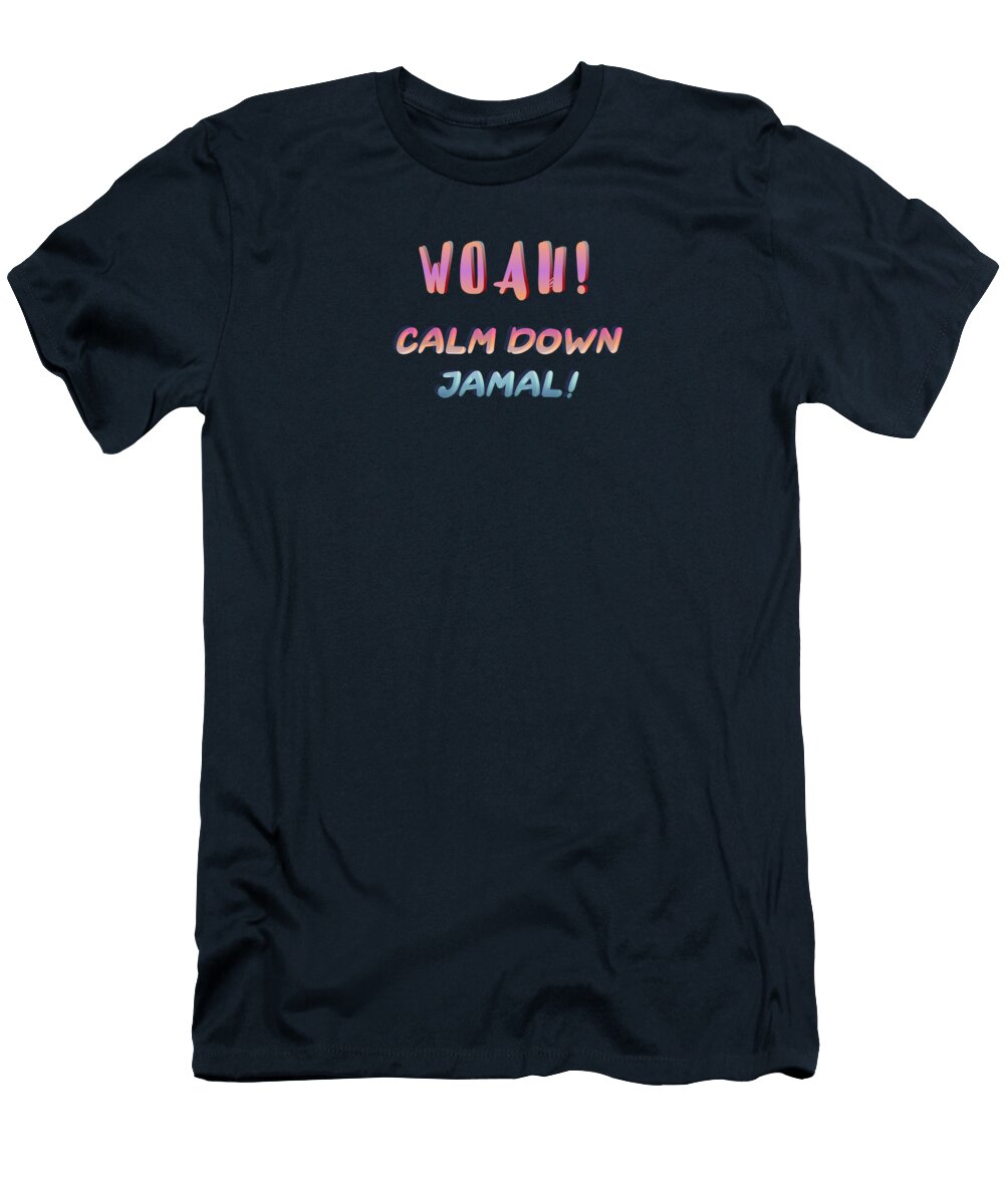 Calm Down Jamal Quote Word Art Stanley Soh T-Shirt