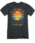Cant Bring Poodle Not Going Job T-Shirt