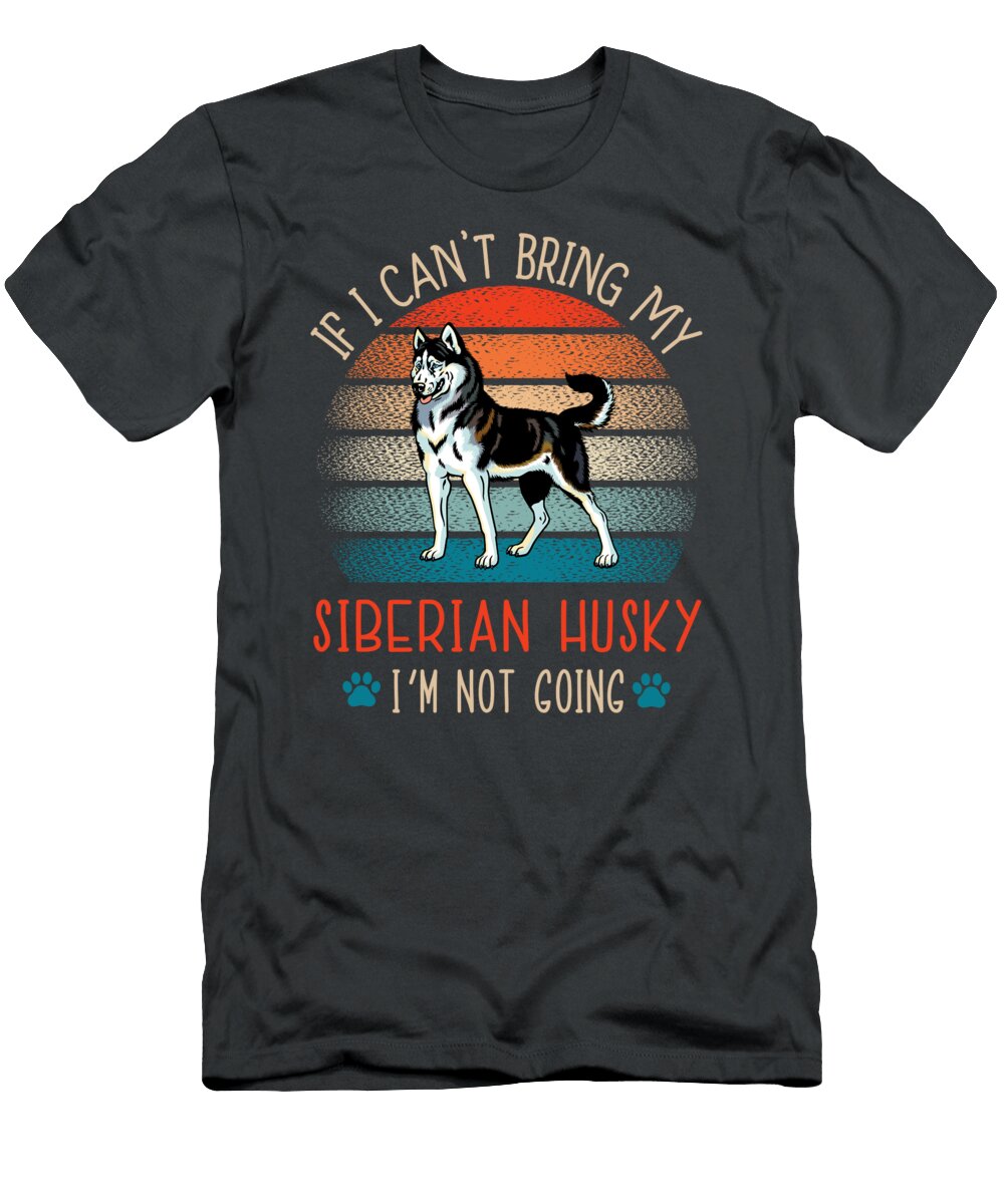 Cant Bring Siberian Husky Not Going Job T-Shirt