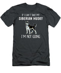 Cant Take Siberian Husky Not Going Job T-Shirt