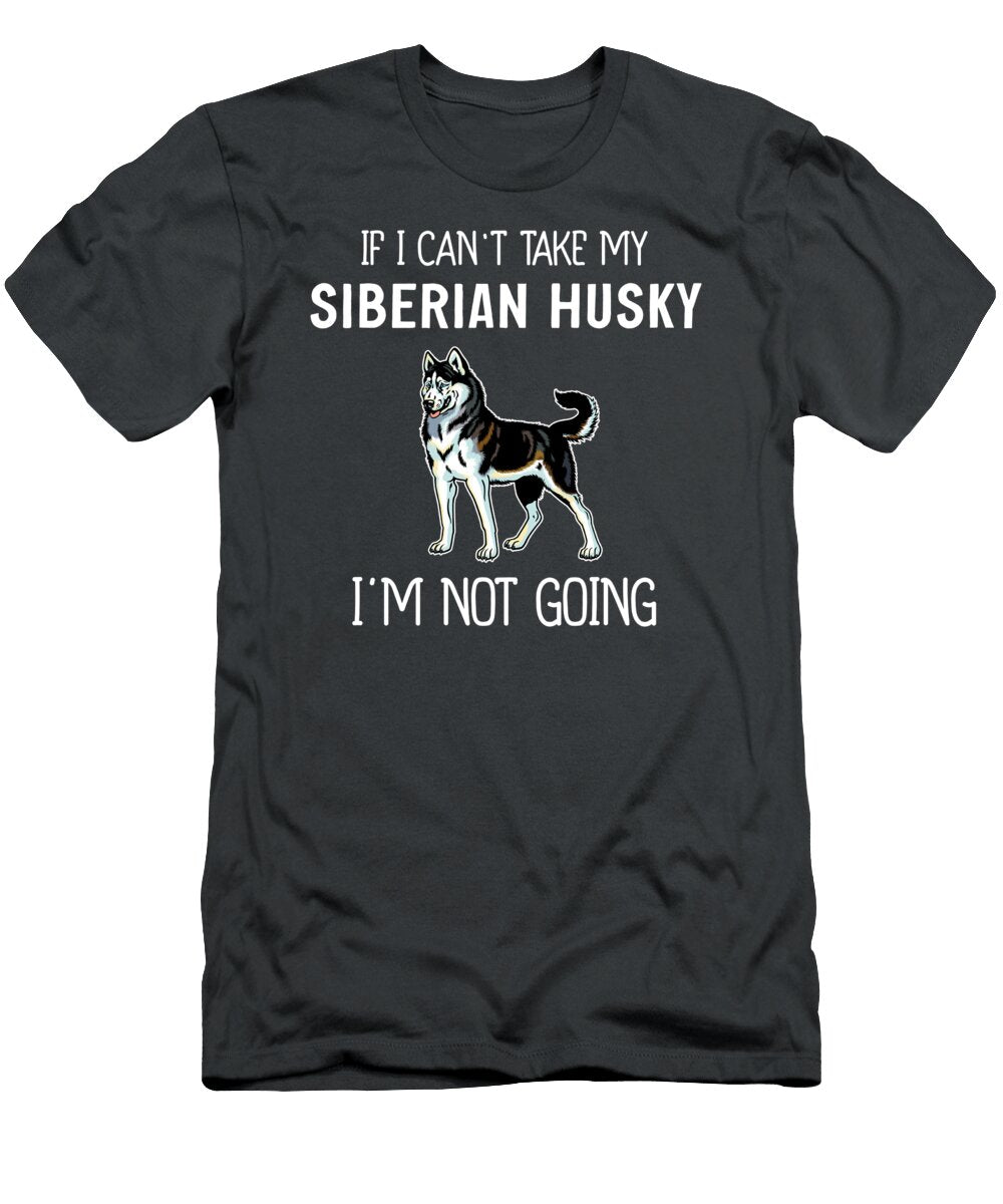 Cant Take Siberian Husky Not Going Job T-Shirt
