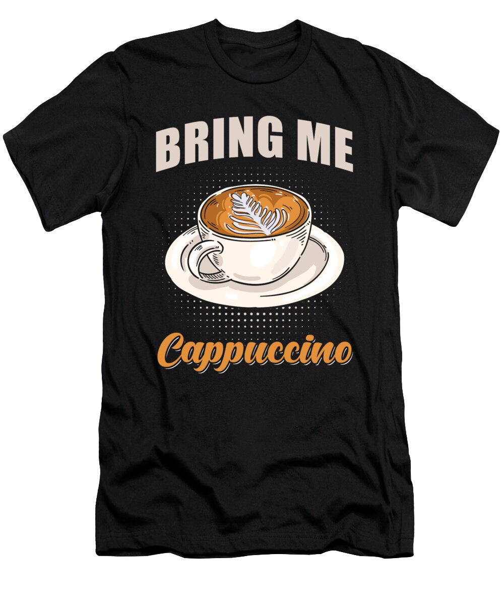 Cappuccino Bring Me Cappuccino Manuel Schmucker T-Shirt