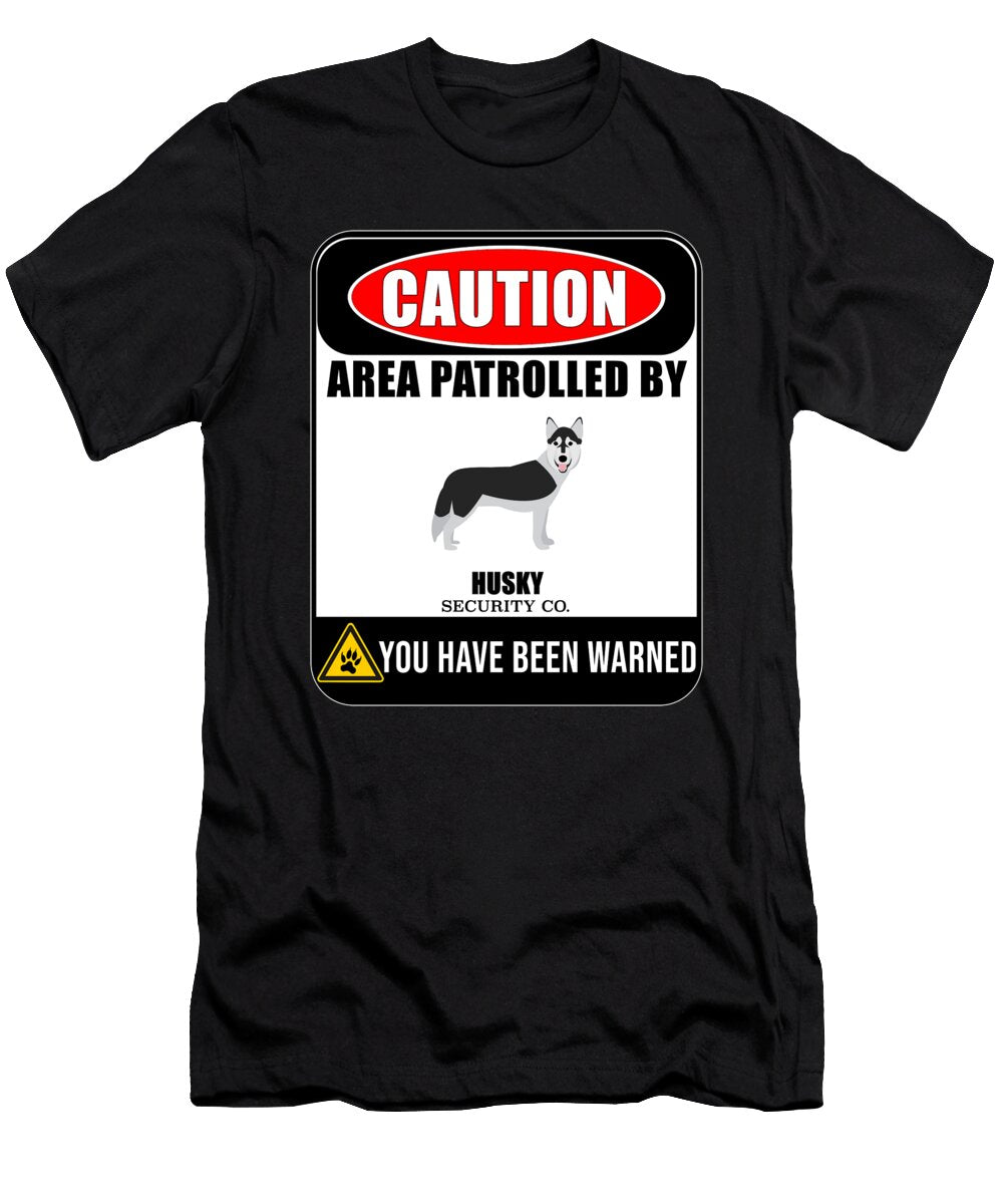 Caution Area Patrolled By Husky Security Jose O T-Shirt