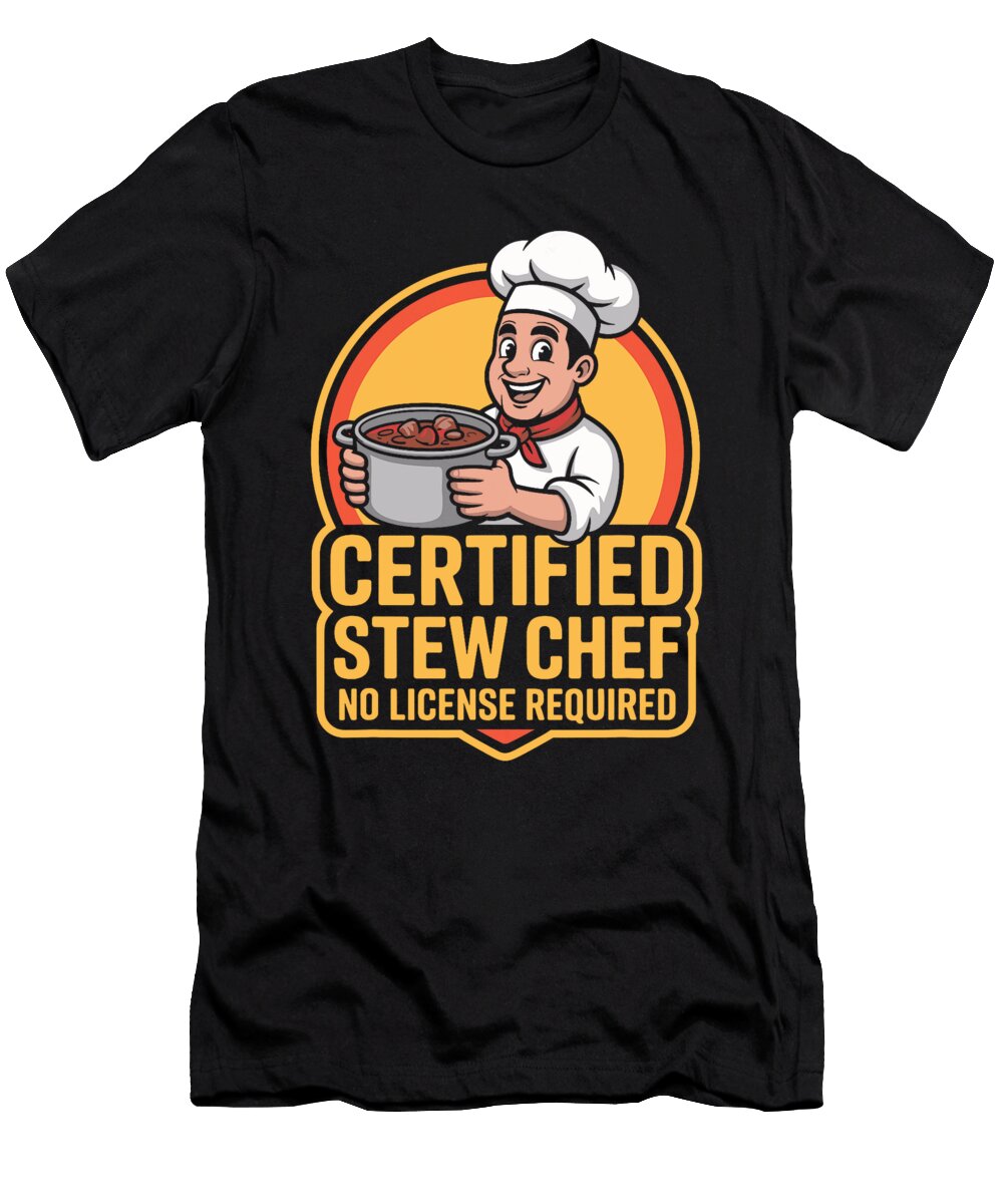 Certified Stew Chef No License Required Funny Studi Alex T-Shirt