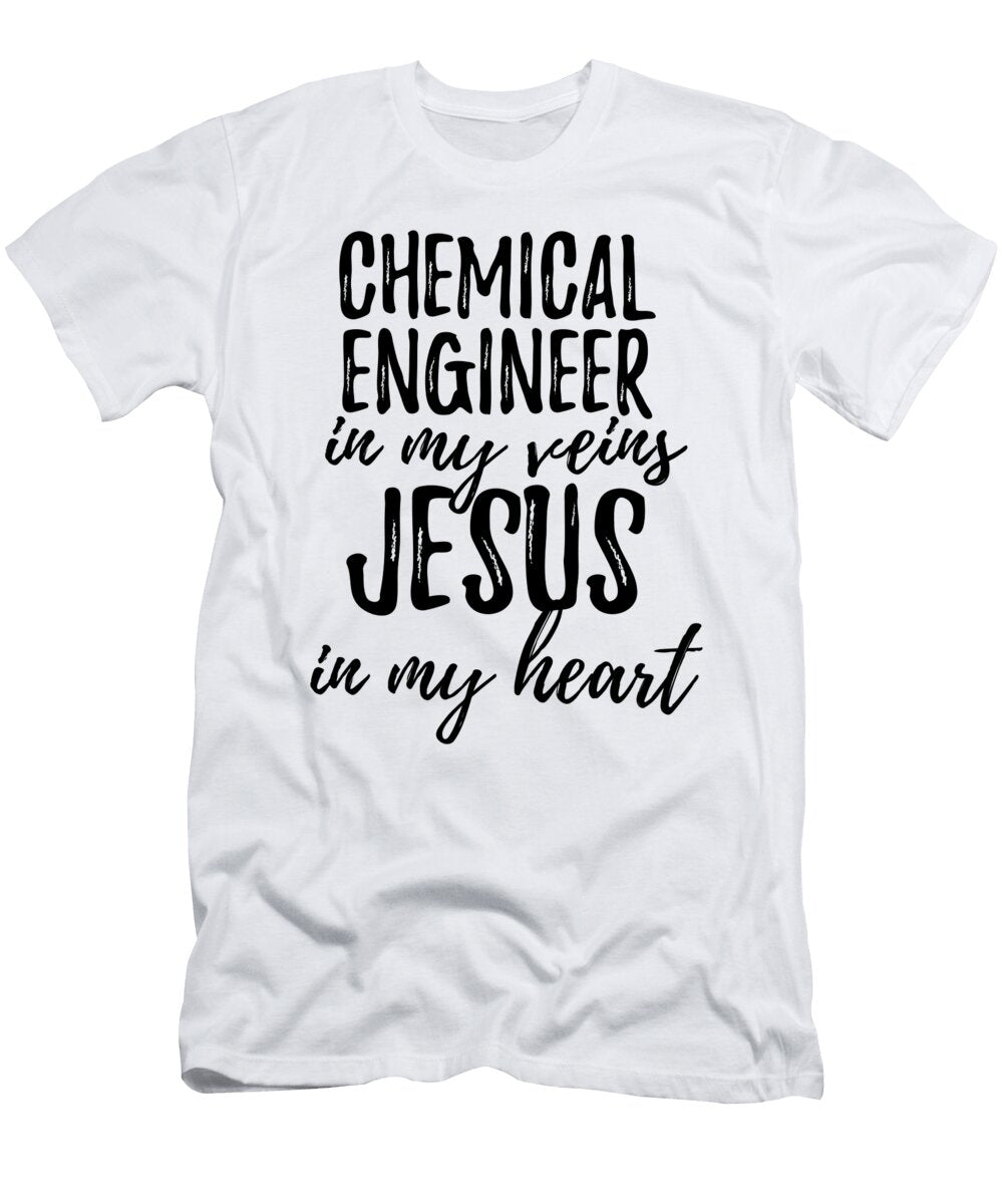 Chemical Engineer in My Veins Jesus in My Heart Funny Christian Coworker Gift Funny Gift Ideas T-Shirt