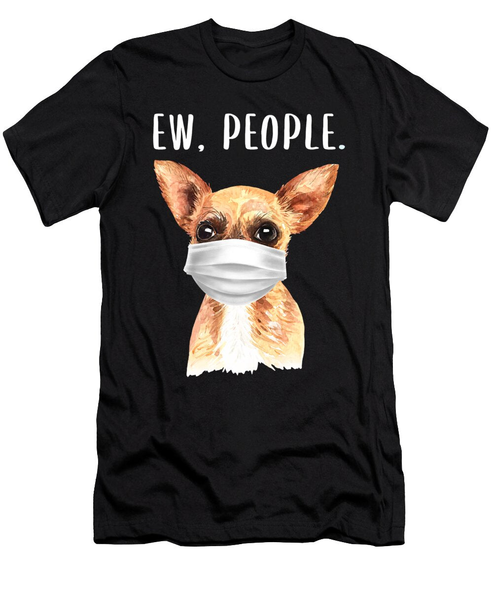 Chihuahua Ew People Dog Wearing a Face Mask Gift Shannon Nelson Art T-Shirt