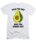 Chubby Avocado Fat Yes Im Fat But Im Good Fat Cute Avocado Eq Designs T-Shirt