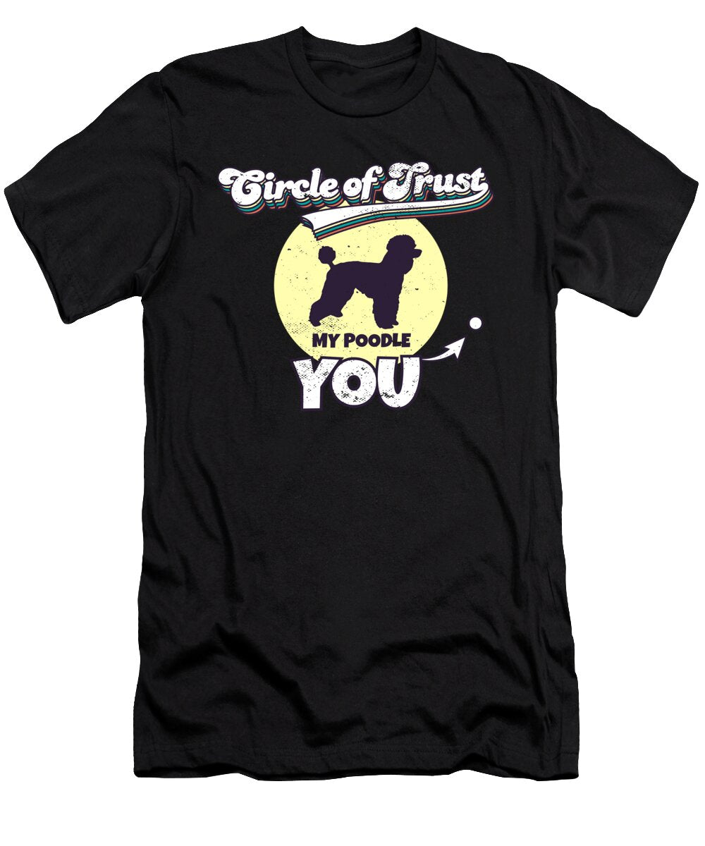 Circle of Trust Poodle Lover I Dog Lover I Funny Maximus Designs T-Shirt