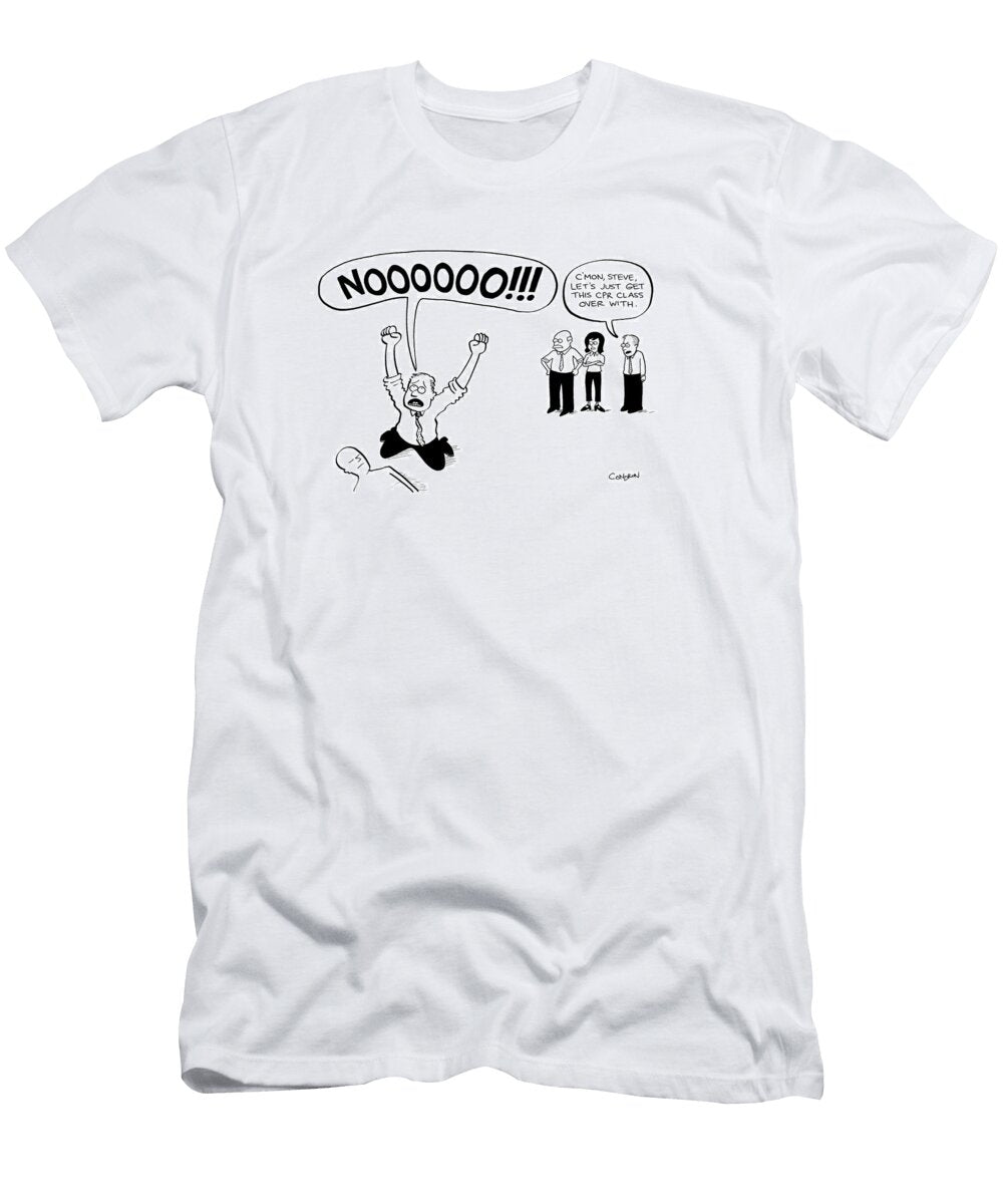 Cmon Steve Lets Just Get This Cpr Class Over Todd Condron T-Shirt
