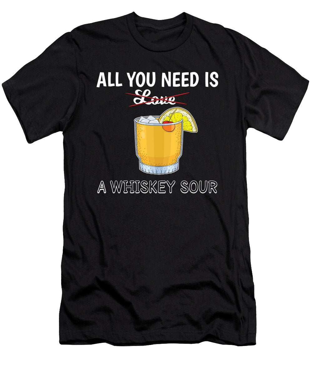 Cocktail Lover All You Need Is a Whiskey Sour Product Jacob Hughes T-Shirt