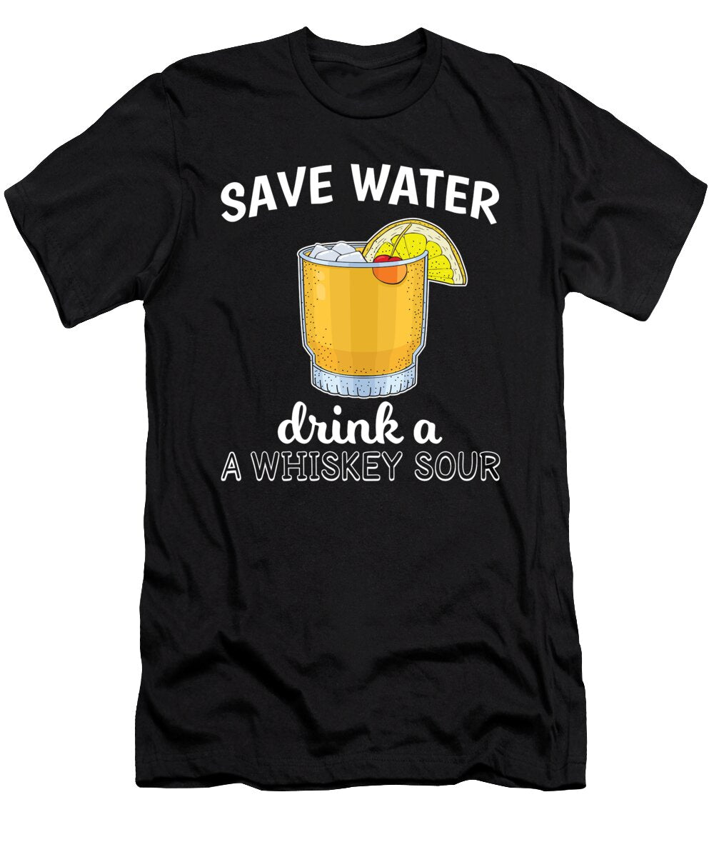 Cocktail Lover Save Water Drink a Whiskey Sour Design Jacob Hughes T-Shirt