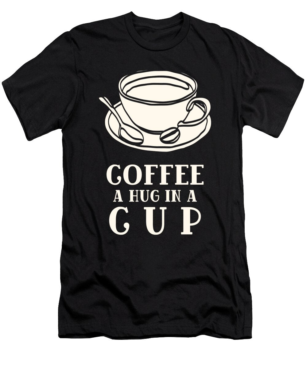 Coffee a Hug in a Cup Me T-Shirt