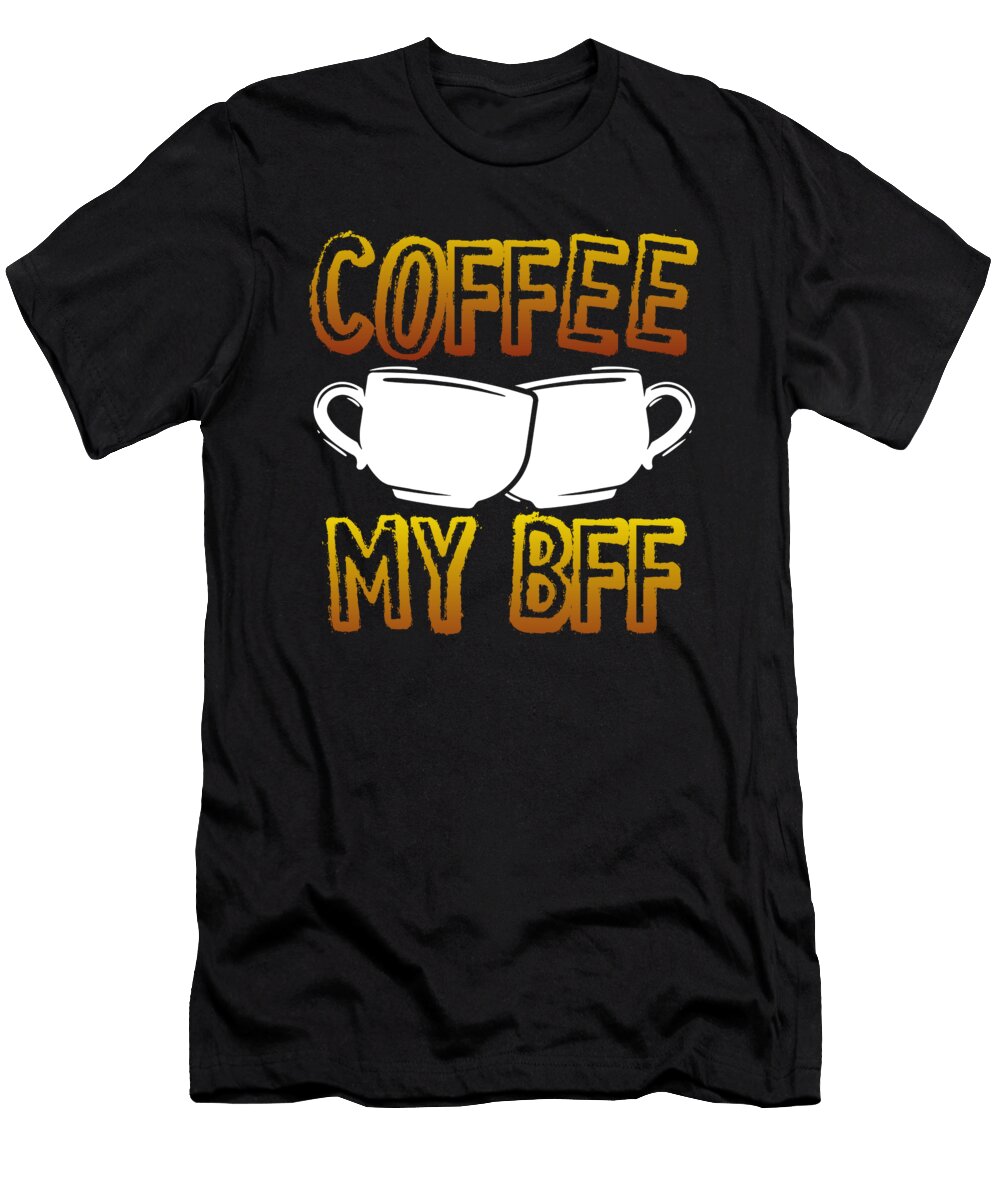 Coffee Addict Gift Coffee My Bff Coffee Lover Gift Kanig Designs T-Shirt