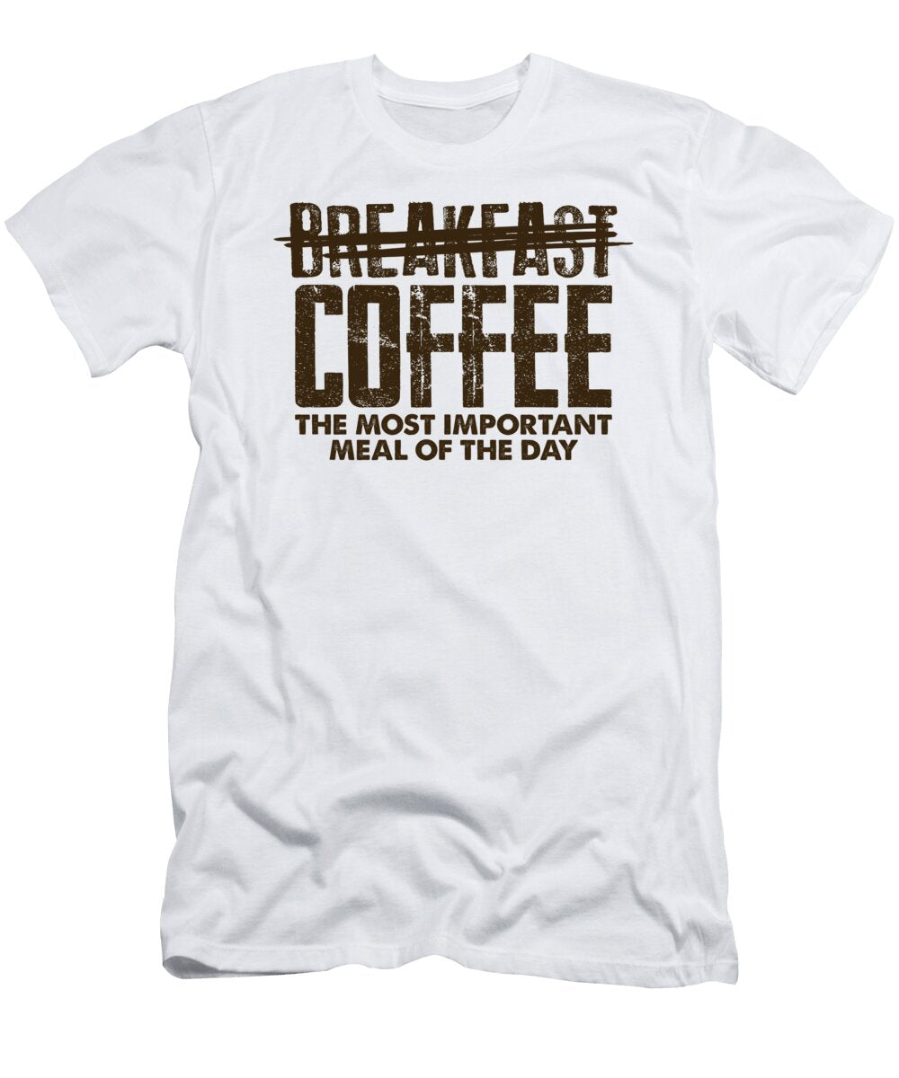 Coffee Addict Gift Idea Coffee Most Important Meal of the Day Coffee Lover Kanig Designs T-Shirt